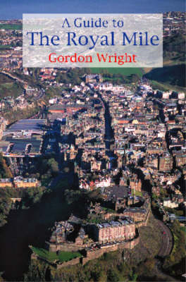 A Guide to the Royal Mile - Gordon Wright