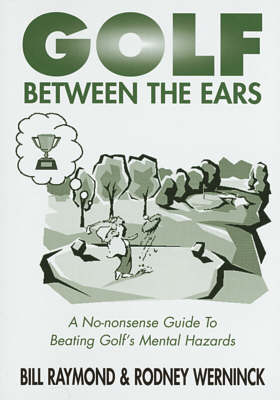 Golf Between the Ears - Rodney Werning, Bill Raymond