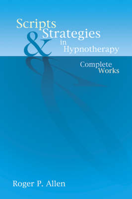 Scripts & Strategies in Hypnotherapy - Roger P Allen