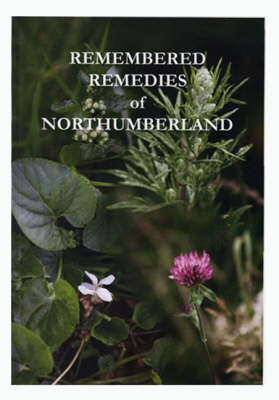 Remembered Remedies of Northumberland - Anne Larvin