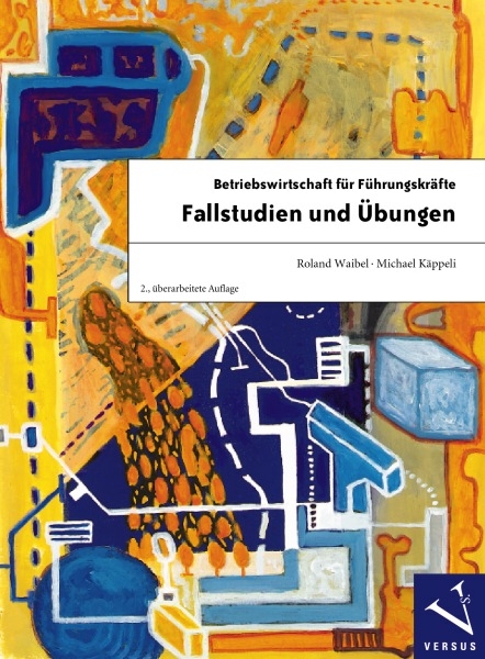 Betriebswirtschaft für Führungskräfte: Fallstudien und Übungen - Roland Waibel, Michael Käppeli