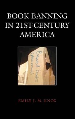 Book Banning in 21st-Century America - Emily J. M. Knox