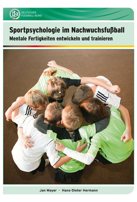 Sportpsychologie im Nachwuchsfußball - Jan Dr. Mayer, Hans-Dieter Dr. Hermann