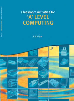 Classroom Activities for 'A' Level Computing - L S Flyn