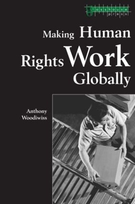 Making Human Rights Work Globally - Anthony Woodiwiss
