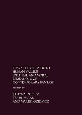 Towards or Back to Human Values? Spiritual and Moral Dimensions of Contemporary Fantasy - 