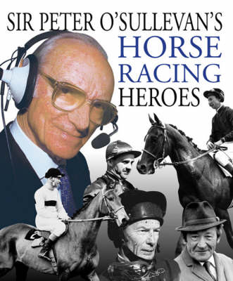 Peter O'Sullevan's Horse Racing Heroes - Sir Peter O'Sullevan