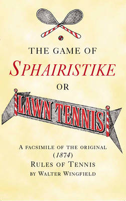 The Game Of Sphairistike Or Lawn Tennis - Walter Wingfield