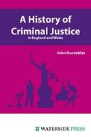 A History of Criminal Justice in England and Wales - John Hostettler