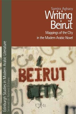 Writing Beirut - Samira Aghacy