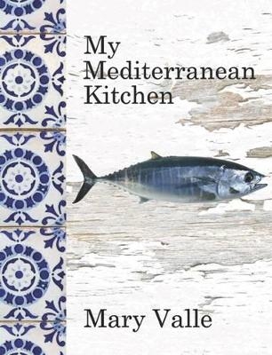 My Mediterranean Kitchen - Mary Valle