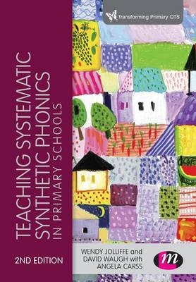 Teaching Systematic Synthetic Phonics in Primary Schools - Wendy Jolliffe, David Waugh, Angela Gill