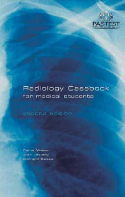 Radiology Casebook for Medical Students - Alan Grundy, R. Wasan, Richard Beese