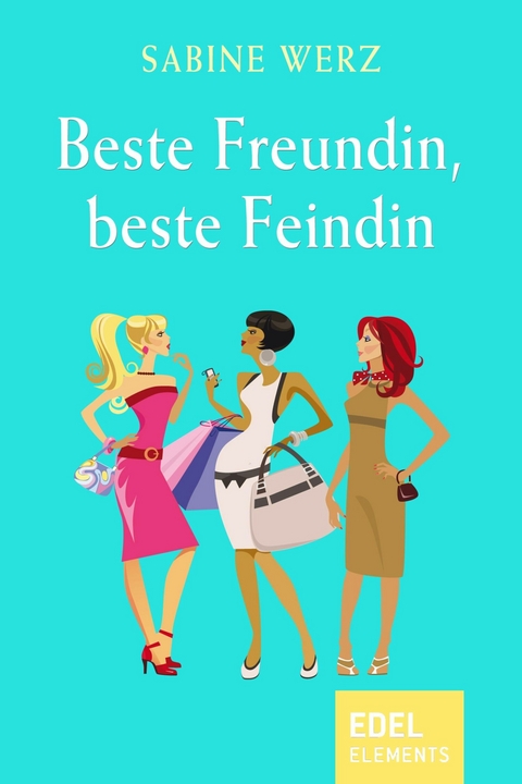 Beste Freundin, beste Feindin -  Sabine Werz