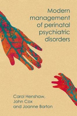 Modern Management of Perinatal Psychiatric Disorders - Carol Henshaw, John Cox, Joanne Barton