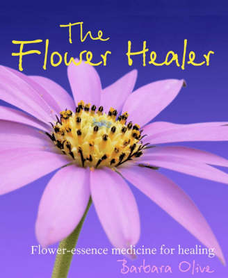 The Flower Healer - Barbara Olive
