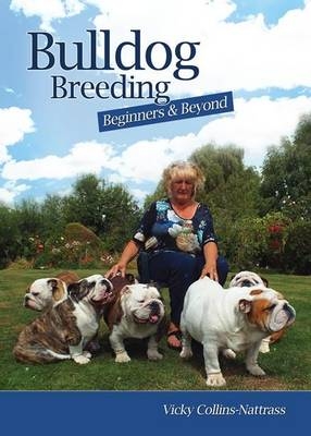 Bulldog Breeding Beginners and Beyond - Vicky Collins-Nattrass