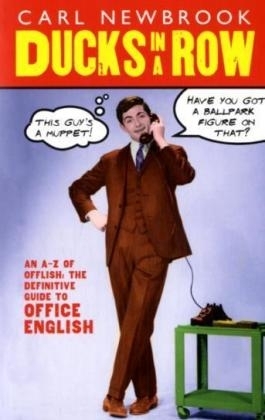 Ducks in a Row: An A-Z of Offlish: the Definitive Guide to the Language of Office English - Carl Newbrook