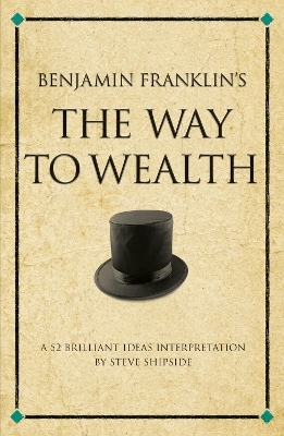 Benjamin Franklin's The Way to Wealth - Steve Shipside