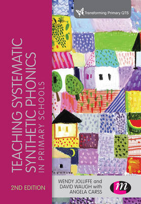 Teaching Systematic Synthetic Phonics in Primary Schools - Wendy Jolliffe, David Waugh, Angela Gill