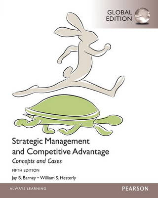 Strategic Management and Competitive Advantage: Concept and Cases with MyManagementLab, Global Edition - William Hesterly, Jay B. Barney