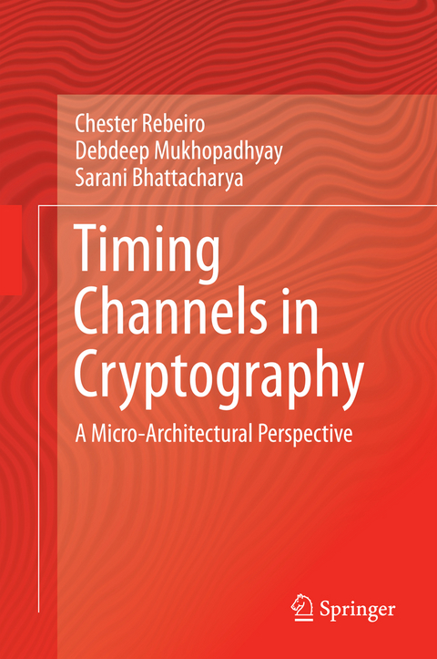 Timing Channels in Cryptography - Chester Rebeiro, Debdeep Mukhopadhyay, Sarani Bhattacharya