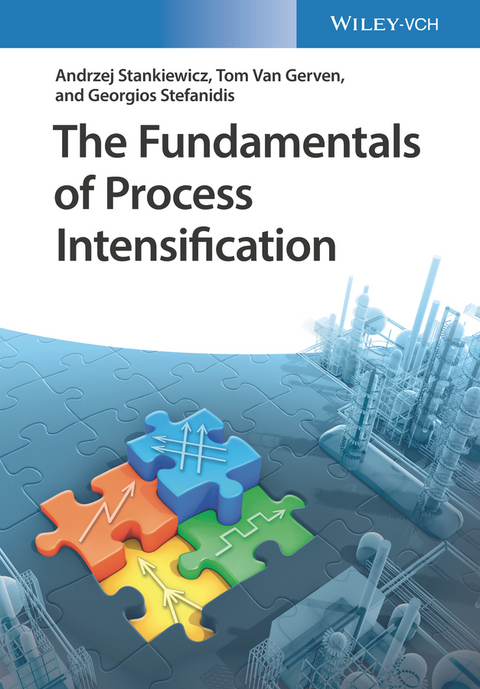 The Fundamentals of Process Intensification - Andrzej Stankiewicz, Tom Van Gerven, Georgios Stefanidis