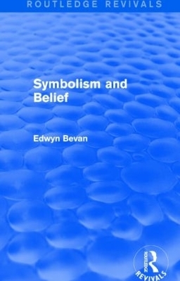 Symbolism and Belief (Routledge Revivals) - Edwyn Bevan