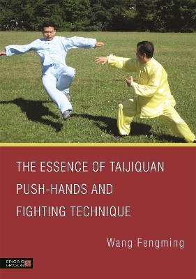 The Essence of Taijiquan Push-Hands and Fighting Technique - Fengming Wang