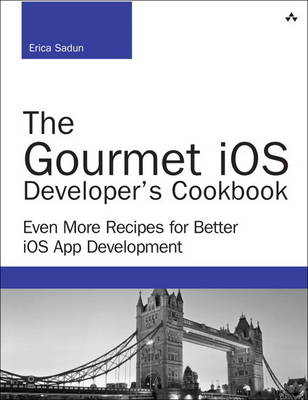 The Gourmet iOS Developer's Cookbook - Erica Sadun