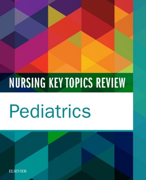 Nursing Key Topics Review: Pediatrics - E-Book -  Elsevier Inc