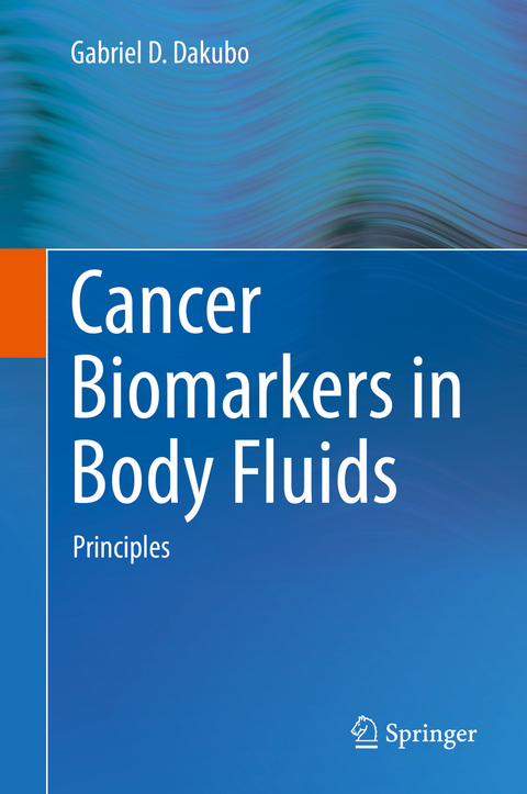 Cancer Biomarkers in Body Fluids - Gabriel D. Dakubo