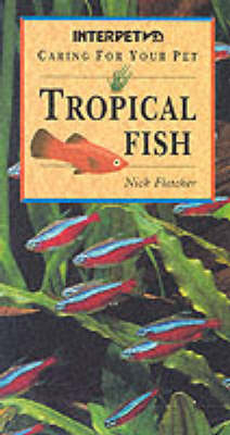 Caring for Your Pet Tropical Fish - Nick Fletcher