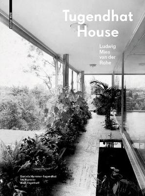 Tugendhat House. Ludwig Mies van der Rohe - Daniela Hammer-Tugendhat, Ivo Hammer, Wolf Tegethoff