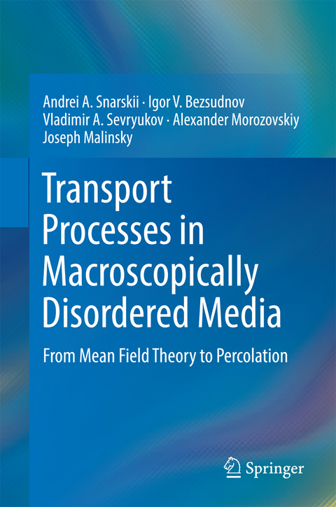 Transport Processes in Macroscopically Disordered Media -  Igor V. Bezsudnov,  Joseph Malinsky,  Alexander Morozovskiy,  Vladimir A. Sevryukov,  Andrei A. Snarskii