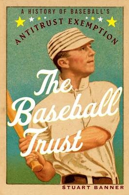 The Baseball Trust - Stuart Banner