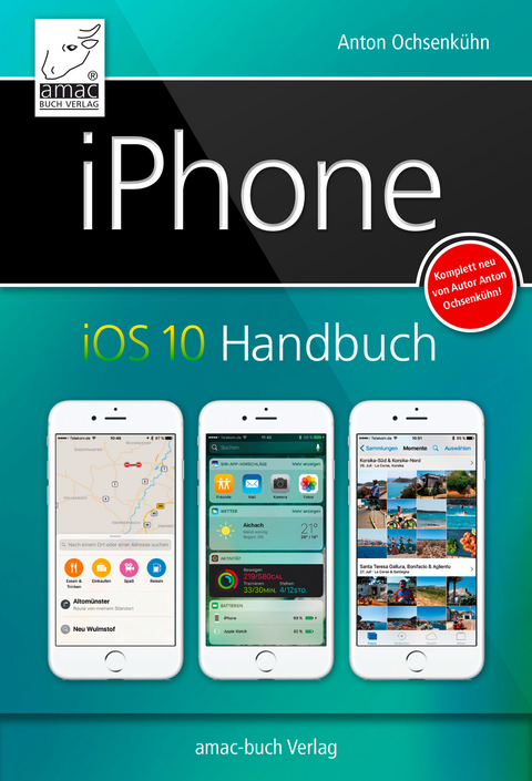 iPhone iOS 10 Handbuch -  Anton Ochsenkühn