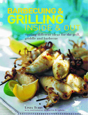 Barbecuing and Grilling Inside and Out - Martin Brigdale