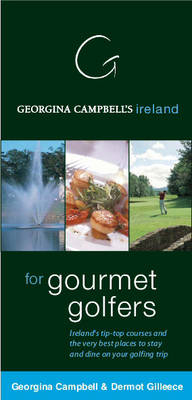 Georgina Campbell's Ireland for Gourmet Golfers - Georgina Campbell, Dermot Gilleece