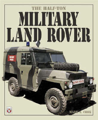 The Half Ton Military Land Rover - Mark J. Cook