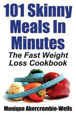 101 Skinny Meals in Minutes - Monique Abercrombie-Wells