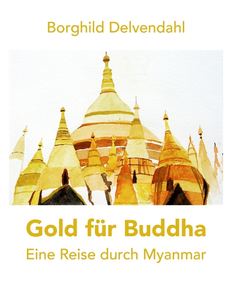 Gold für Buddha -  Borghild Delvendahl