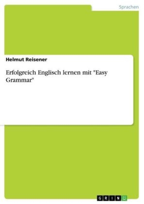 Erfolgreich Englisch lernen mit "Easy Grammar" - Helmut Reisener