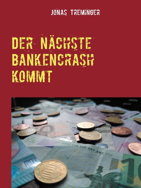 Der nächste Bankencrash kommt -  Jonas Treminger