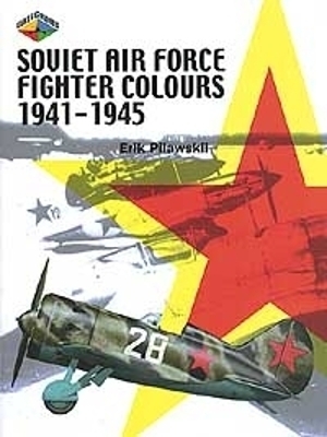 Soviet Air Force Fighter Colours 1941-1945 - Erik Pilawskii