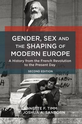Gender, Sex and the Shaping of Modern Europe -  Joshua A. Sanborn,  Associate Professor Annette F. Timm