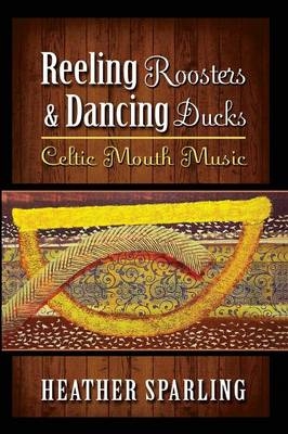 Reeling Roosters & Dancing Ducks - Heather Sparling