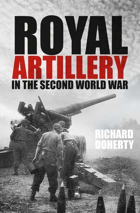 Royal Artillery in the Second World War -  Richard Doherty