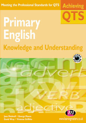 Primary English: Knowledge and Understanding - Vivienne Griffiths, Jane A Medwell, George E Moore, David Wray