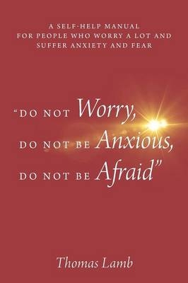 "Do Not Worry, Do Not Be Anxious, Do Not Be Afraid" - Thomas Lamb